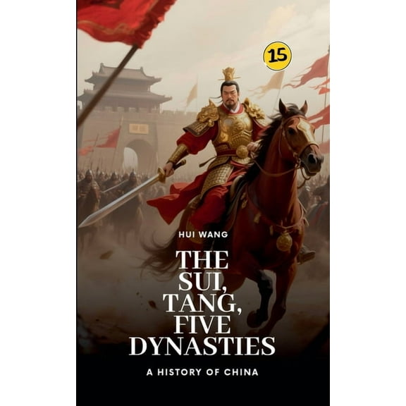 History of China The Sui, Tang, Five Dynasties: A History of China, Book 15, (Paperback)