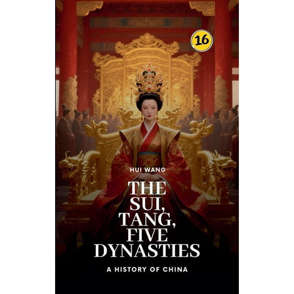 History of China The Sui, Tang, Five Dynasties: A History of China, Book 16, (Paperback)