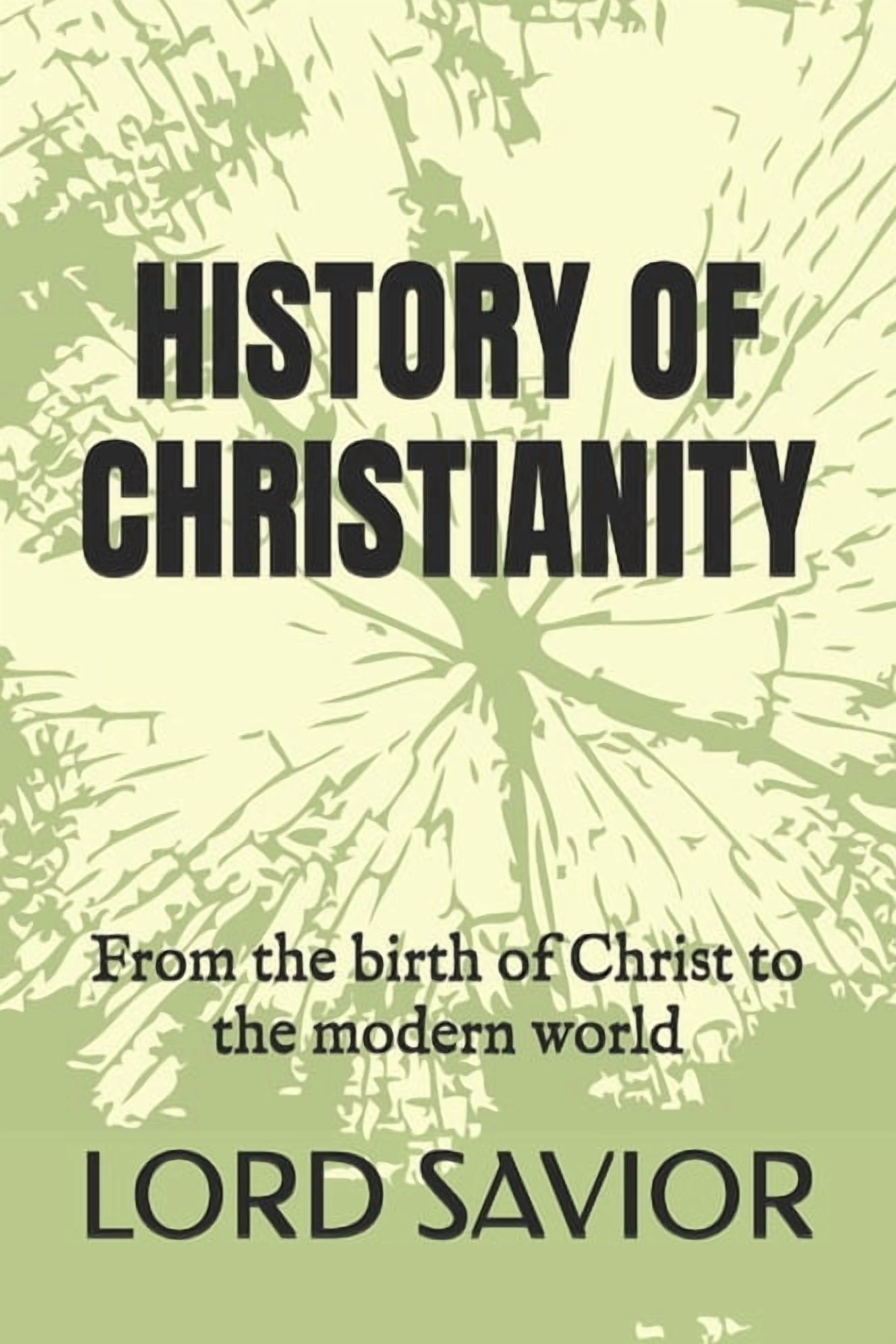 History of Christianity: From the birth of Christ to the modern world, (Paperback)