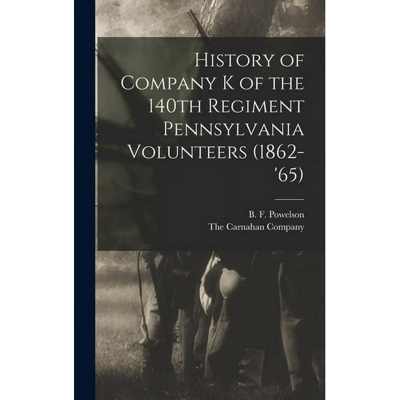 History of Company K of the 140th Regiment Pennsylvania Volunteers (1862-'65) (Hardcover)