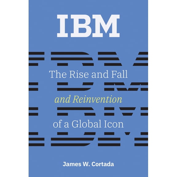 History of Computing IBM: The Rise and Fall and Reinvention of a Global Icon, (Paperback)
