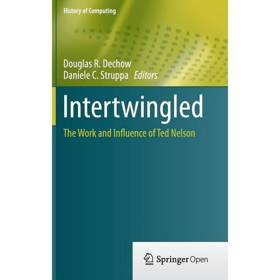 History of Computing Intertwingled: The Work and Influence of Ted Nelson, (Hardcover)