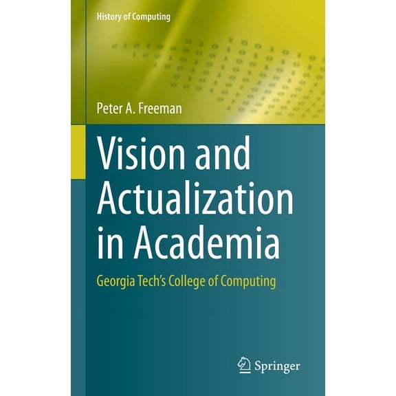 History of Computing Vision and Actualization in Academia: Georgia Tech's College of Computing, (Hardcover)