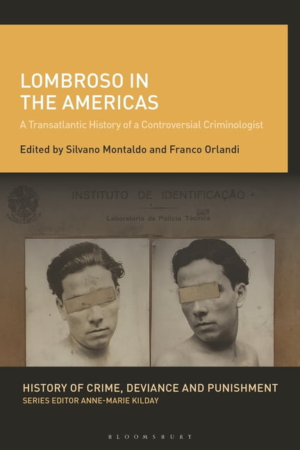 History of Crime, Deviance and Punishmen Lombroso in the Americas: A Transatlantic History of a Controversial Criminologist, (Paperback)