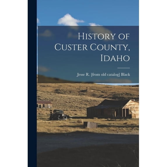History of Custer County, Idaho, (Paperback)