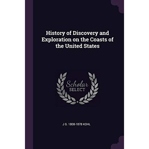 History of Discovery and Exploration on the Coasts of the United States Paperback 1378621948 9781378621943 J G. 1808-1878 Kohl