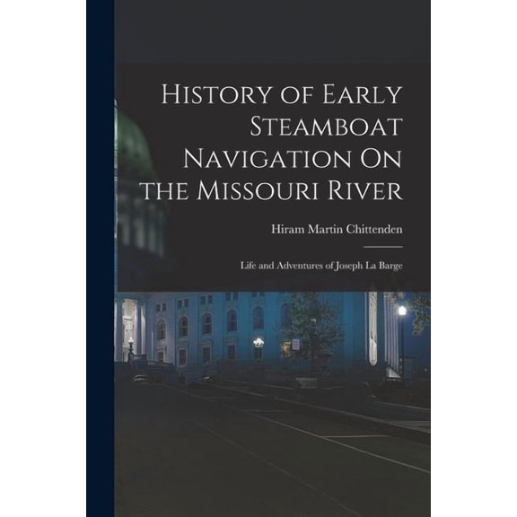 History of Early Steamboat Navigation On the Missouri River: Life and Adventures of Joseph La Barge, (Paperback)