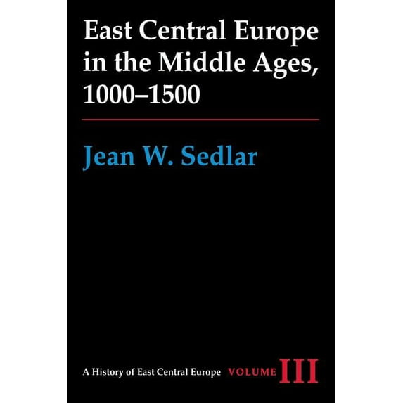 History of East Central Europe East Central Europe in the Middle Ages, 1000-1500: Vol. III, (Paperback)