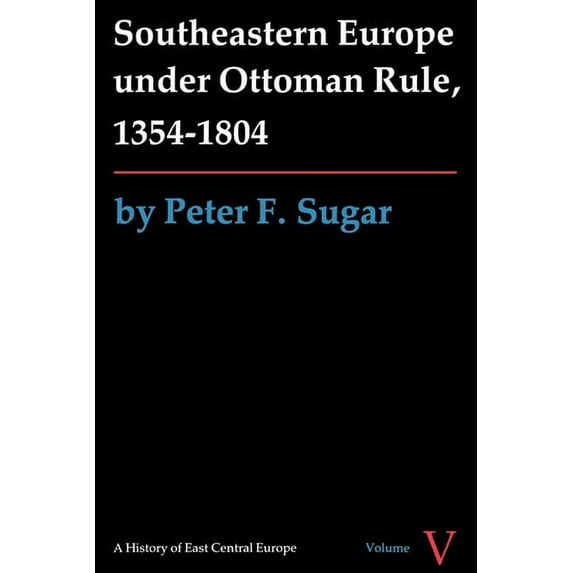 History of East Central Europe Southeastern Europe Under Ottoman Rule, 1354-1804, (Paperback)
