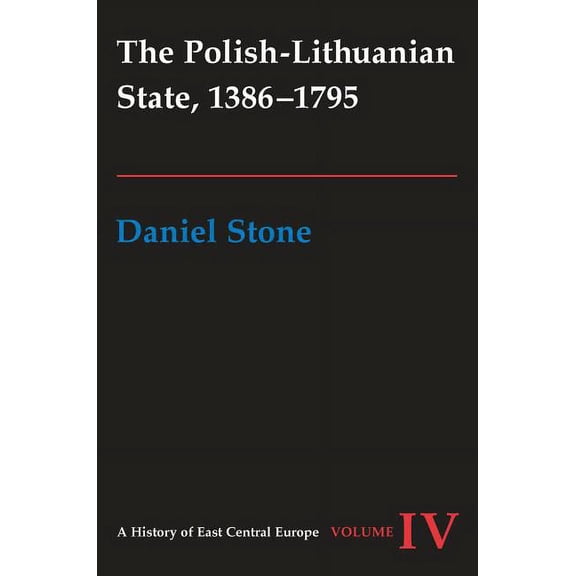History of East Central Europe The Polish-Lithuanian State, 1386-1795, Book 04, (Hardcover)