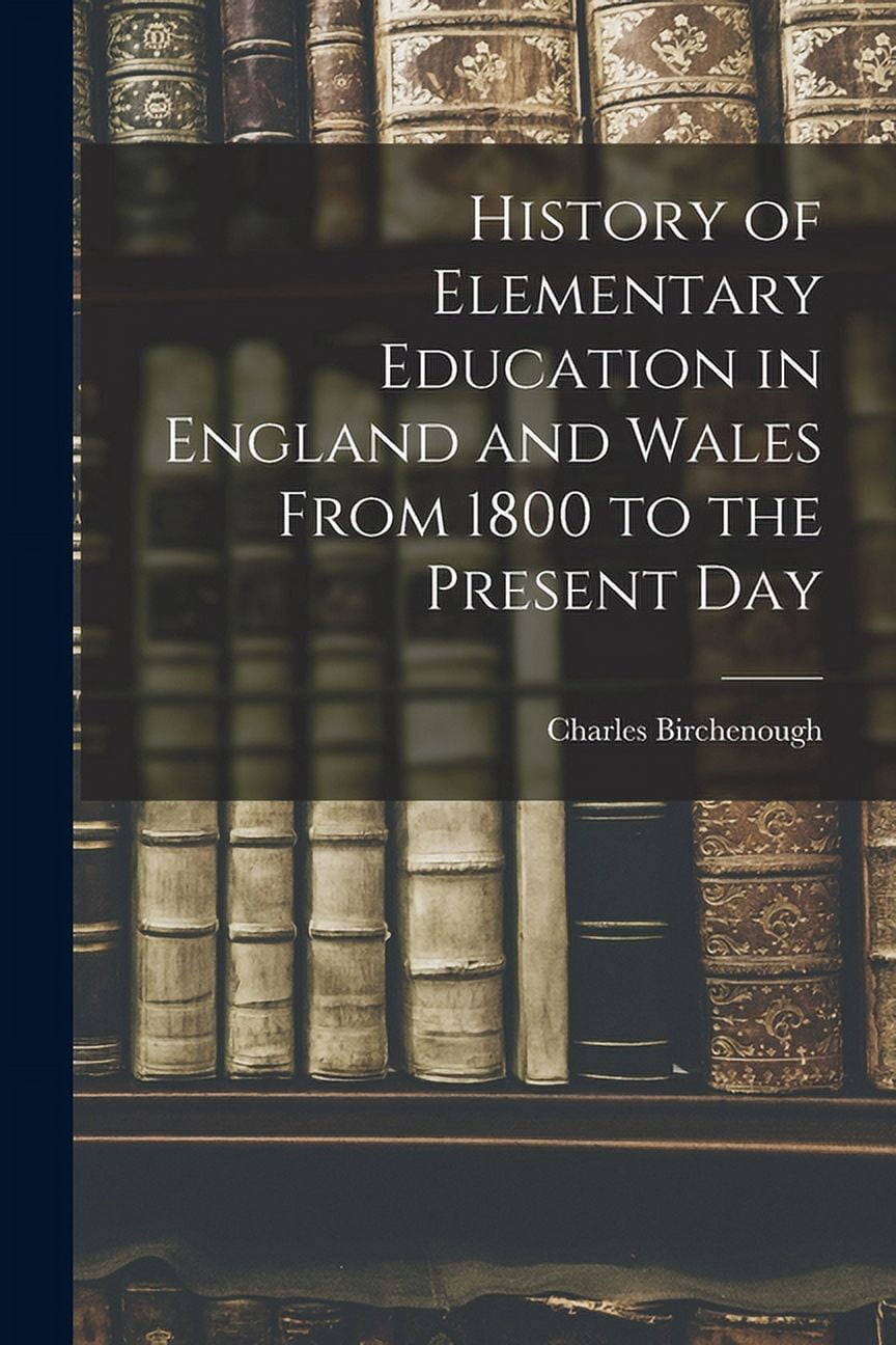 History of Elementary Education in England and Wales From 1800 to the Present Day, (Paperback)