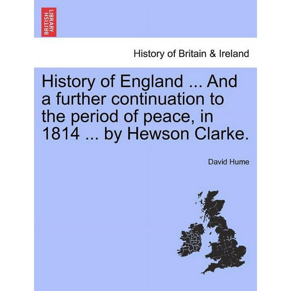 History of England ... And a further continuation to the period of peace, in 1814 ... by Hewson Clarke. (Paperback)