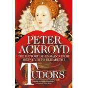 PETER ACKROYD History of England Tudors: The History of England from Henry VIII to Elizabeth I, Book 2, (Paperback)