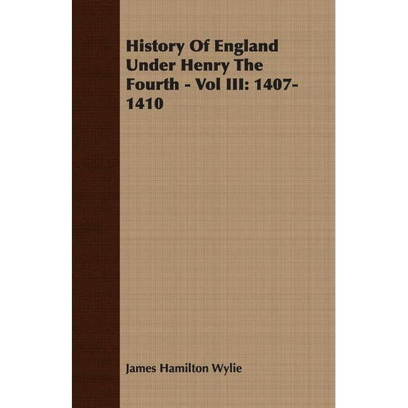 History of England Under Henry the Fourth - Vol III: 1407-1410 (Paperback)