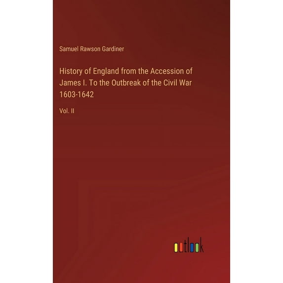 History of England from the Accession of James I. To the Outbreak of the Civil War 1603-1642: Vol. II (Hardcover)