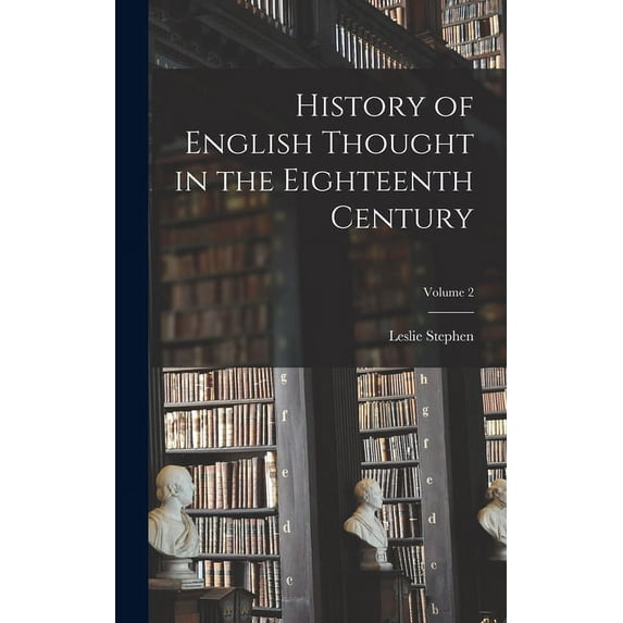 Leslie Stephen History of English Thought in the Eighteenth Century; Volume 2 (Hardcover)