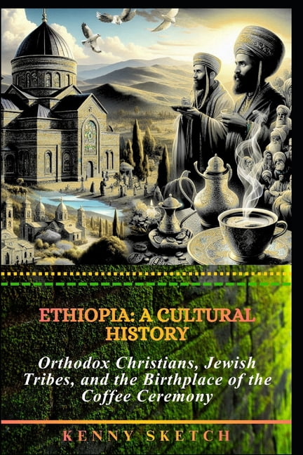 History of Ethiopia Ethiopia: A Cultural History: Orthodox Christians, Jewish Tribes, and the Birthplace of the Coffee Ceremony, (Paperback)