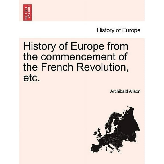 History of Europe from the Commencement of the French Revolution, Etc. (Paperback)
