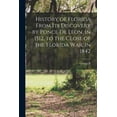 thumbnail image 1 of History of Florida From its Discovery by Ponce de Leon, in 1512, to the Close of the Florida war, in 1842 (Paperback), 1 of 1