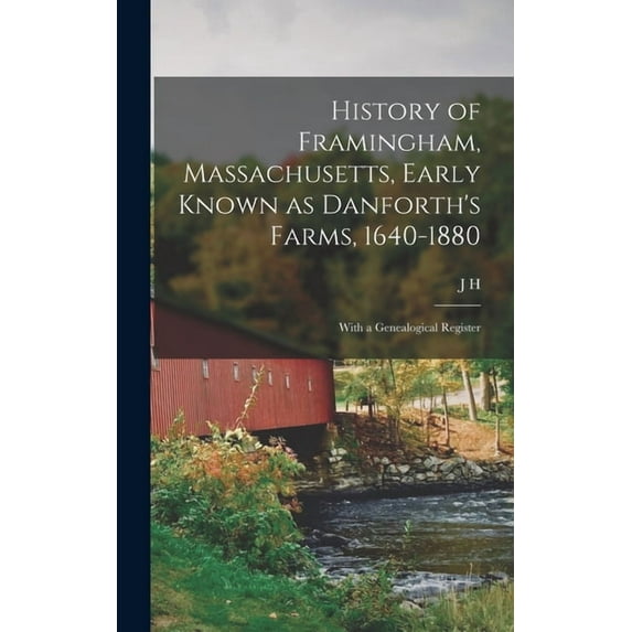 History of Framingham, Massachusetts, Early Known as Danforth's Farms, 1640-1880; With a Genealogical Register, (Hardcover)