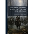 thumbnail image 1 of History of Frederick the Second, Emperor of the Romans, (Paperback), 1 of 1