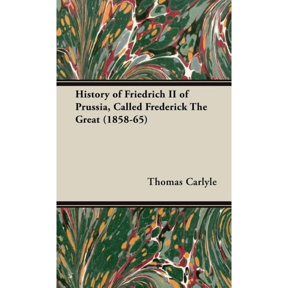 History of Friedrich II of Prussia, Called Frederick The Great (1858-65) (Hardcover)