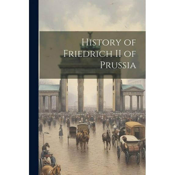 History of Friedrich II of Prussia (Paperback)