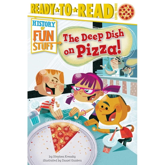 History of Fun Stuff: The Deep Dish on Pizza! : Ready-to-Read Level 3 (Hardcover)