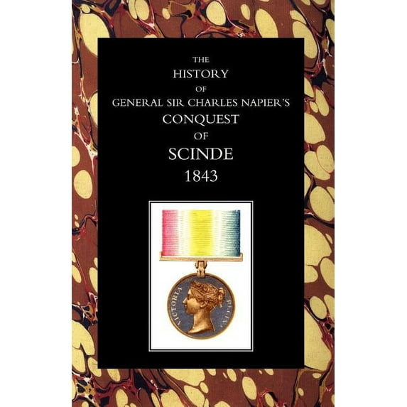 History of General Sir Charles Napieros Conquest of Scinde, (Paperback)