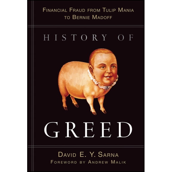 History of Greed: Financial Fraud from Tulip Mania to Bernie Madoff, (Hardcover)