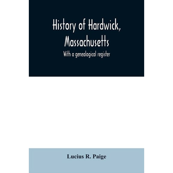 History of Hardwick, Massachusetts. With a genealogical register, (Paperback)