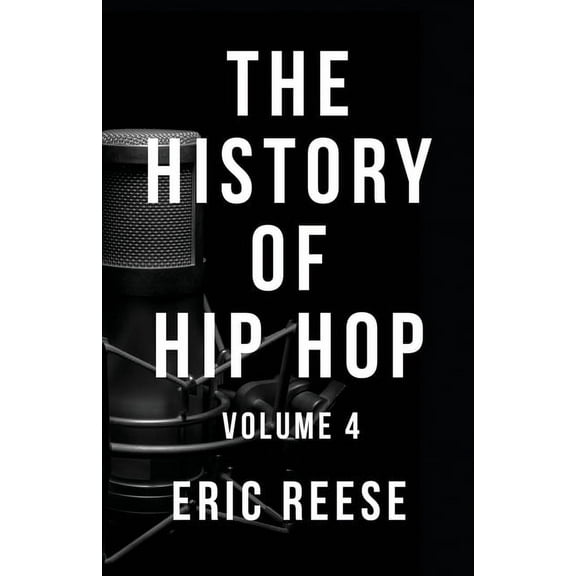 History of Hip Hop The History of Hip Hop: Volume 4, Book 4, (Paperback)