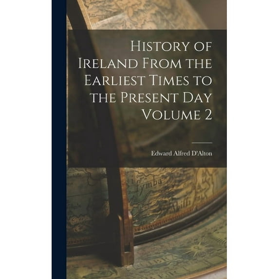 History of Ireland From the Earliest Times to the Present Day Volume 2 (Hardcover)