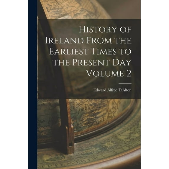 History of Ireland From the Earliest Times to the Present Day Volume 2 (Paperback)