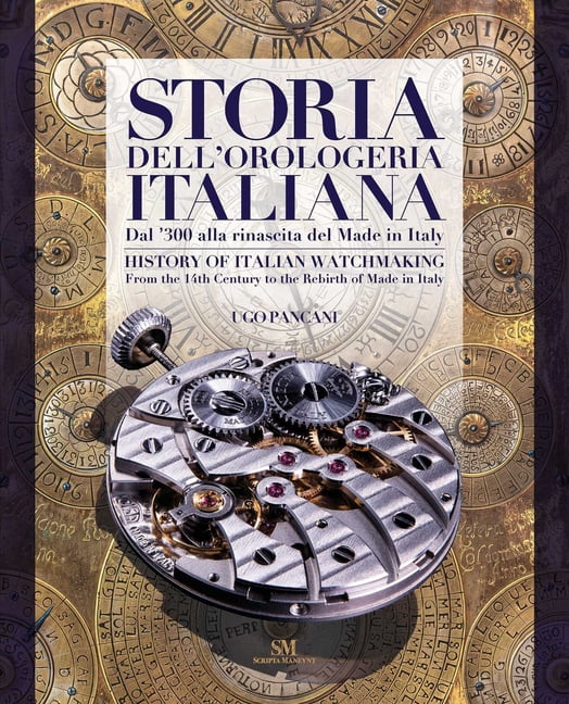 History of Italian Watchmaking: From the 14th Century to the Rebirth of Made in Italy, (Hardcover)