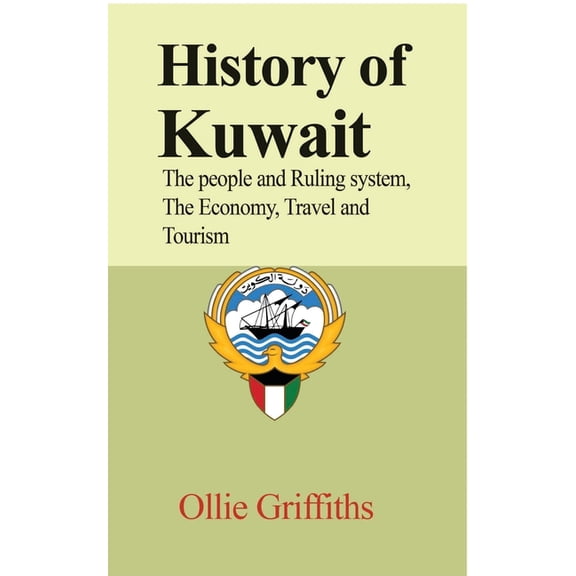 History of Kuwait: The people and Ruling system, The Economy, Travel and Tourism, (Paperback)