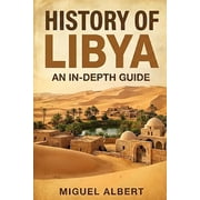 History of Libya An In-Depth Guide, Paperback