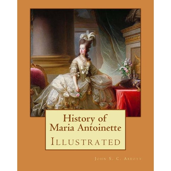History of Maria Antoinette. By: John S. C. Abbott (illustrated): Marie Antoinette ( born Maria Antonia Josepha Johanna; 2 November 1755 - 16 October 1793) was the last Queen of France before the Fren