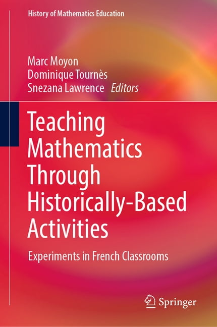 History of Mathematics Education Teaching Mathematics Through Historically-Based Activities: Experiments in French Classrooms, (Hardcover)