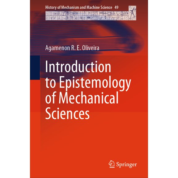 History of Mechanism and Machine Science Introduction to Epistemology of Mechanical Sciences, Book 49, (Hardcover)