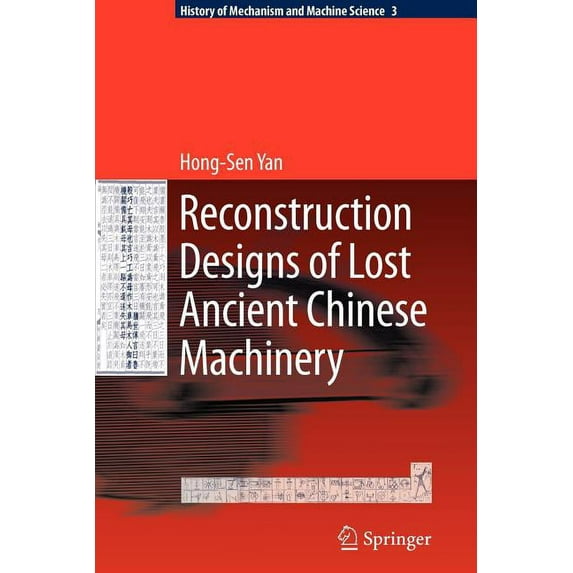 History of Mechanism and Machine Science Reconstruction Designs of Lost Ancient Chinese Machinery, Book 3, (Paperback)