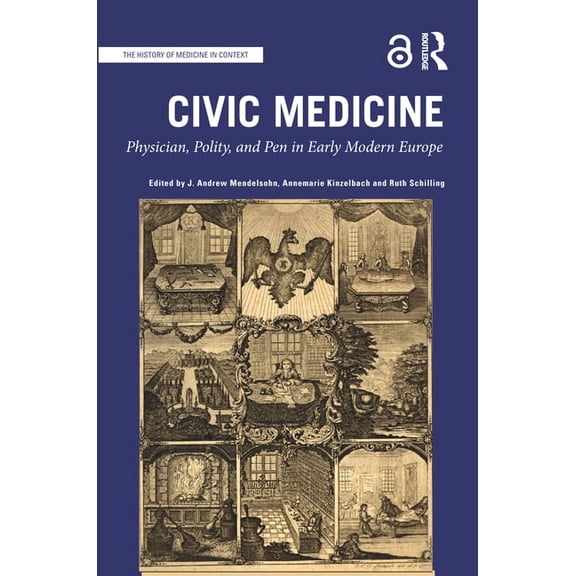 History of Medicine in Context Civic Medicine: Physician, Polity, and Pen in Early Modern Europe, (Hardcover)