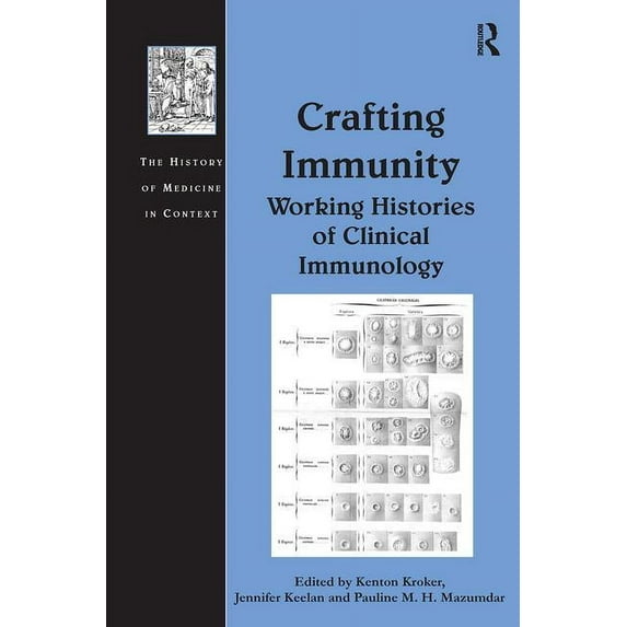 History of Medicine in Context Crafting Immunity: Working Histories of Clinical Immunology, (Hardcover)