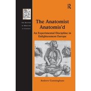 History of Medicine in Context The Anatomist Anatomisd An Experimental Discipline in Enlightenment Europe, Paperback