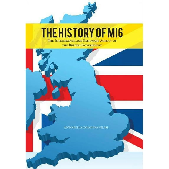 The History of Mi6: The Intelligence and Espionage Agency of the British Government, (Hardcover)