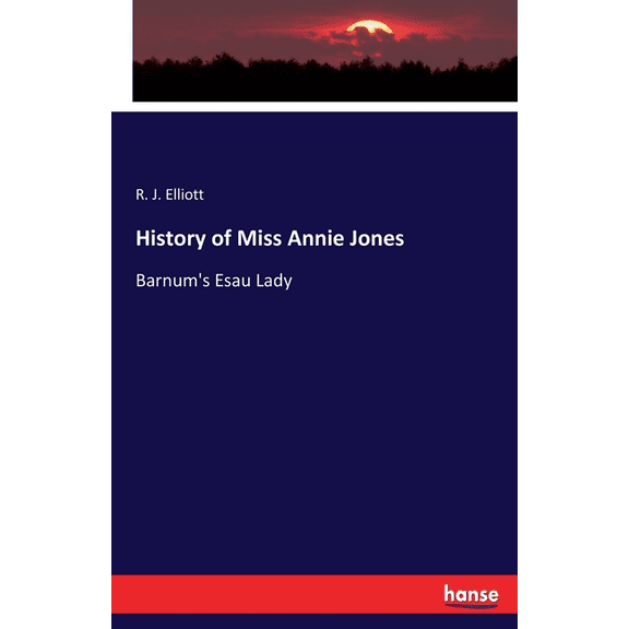 History of Miss Annie Jones: Barnum's Esau Lady, (Paperback)
