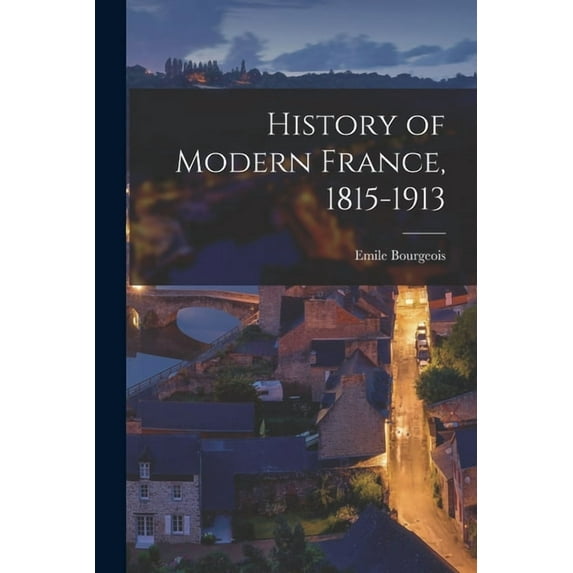 History of Modern France, 1815-1913, (Paperback)