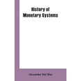 thumbnail image 1 of History of Monetary Systems: A Record of Actual Experiments in Money Made By Various States of the Ancient and Modern Wo, (Paperback), 1 of 1