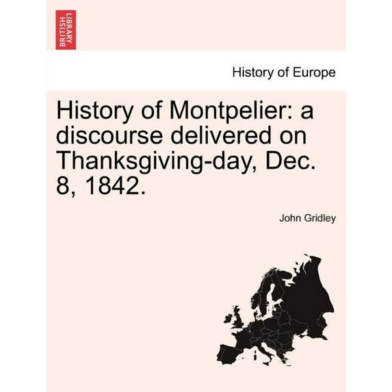 History of Montpelier: A Discourse Delivered on Thanksgiving-Day, Dec. 8, 1842. (Paperback)