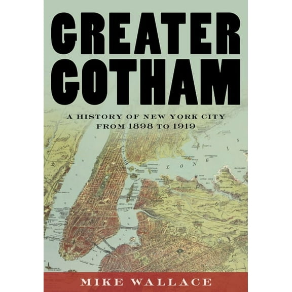 History of NYC Greater Gotham: A History of New York City from 1898 to 1919, (Hardcover)